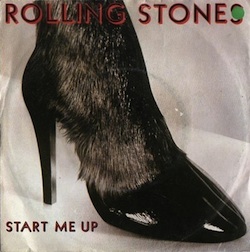 If you start me up I'll never stop - Rolling Stones